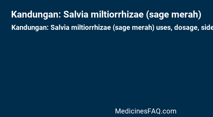 Kandungan: Salvia miltiorrhizae (sage merah)